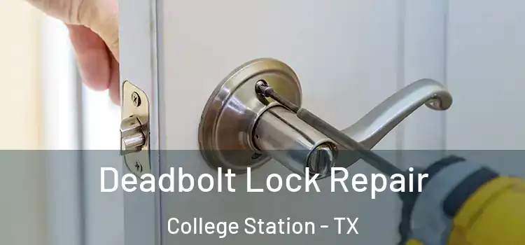 Deadbolt Lock Repair College Station - TX
