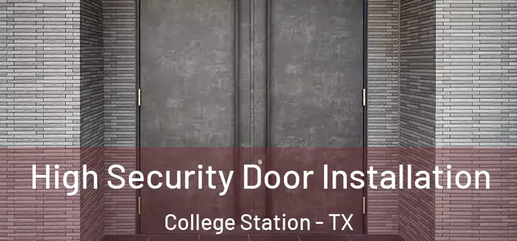 High Security Door Installation College Station - TX