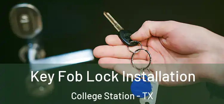 Key Fob Lock Installation College Station - TX
